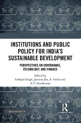 Institutions and Public Policy for India's Sustainable Development: Perspectives on Governance, Technology, and Finance