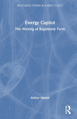 Energy Capitol: The Waning of Regulatory Form