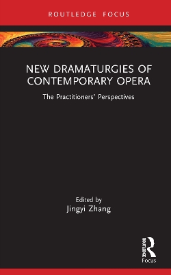 New Dramaturgies of Contemporary Opera: The Practitioners' Perspectives