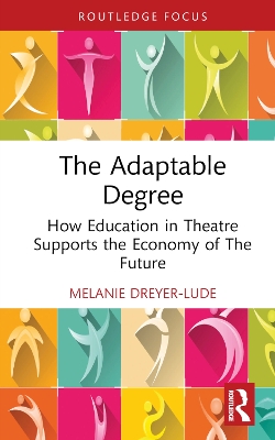 Adaptable Degree: How Education in Theatre Supports the Economy of The Future