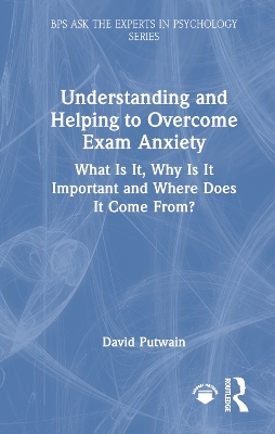 Understanding and Helping to Overcome Exam Anxiety: What Is It, Why Is It Important and Where Does It Come From?