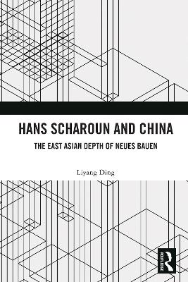 Hans Scharoun and China: The East Asian Depth of Neues Bauen