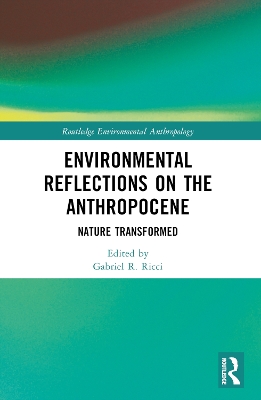 Environmental Reflections on the Anthropocene: Nature Transformed