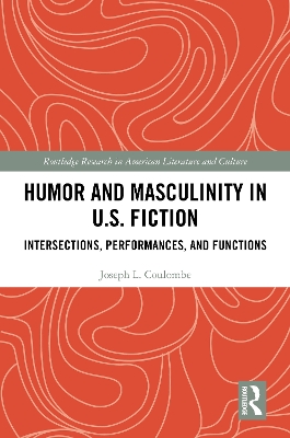 Humor and Masculinity in U.S. Fiction: Intersections, Performances, and Functions