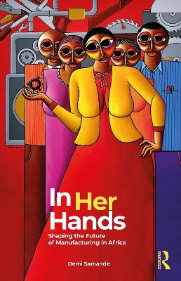 In Her Hands: Shaping the Future of Manufacturing in Africa: A Woman's Story
