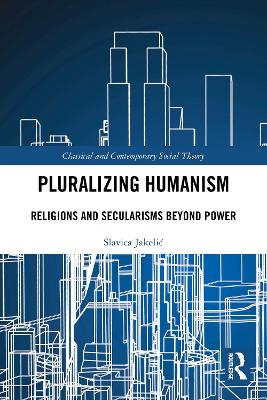 Pluralizing Humanism: Religions and Secularisms Beyond Power
