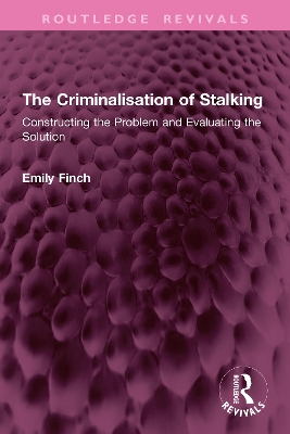 Criminalisation of Stalking: Constructing the Problem and Evaluating the Solution