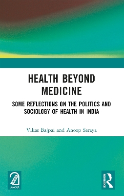 Health Beyond Medicine: Some Reflections on the Politics and Sociology of Health in India
