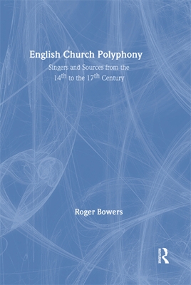 English Church Polyphony: Singers and Sources from the 14th to the 17th Century