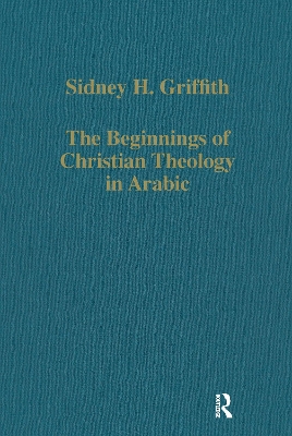 Beginnings of Christian Theology in Arabic: Muslim-Christian Encounters in the Early Islamic Period