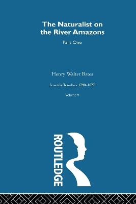 Naturalist on the River Amazons Volume I: Scientific Travellers 1790-1877 Volume V