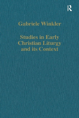 Studies in Early Christian Liturgy and its Context: Byzantium, Syria, Armenia