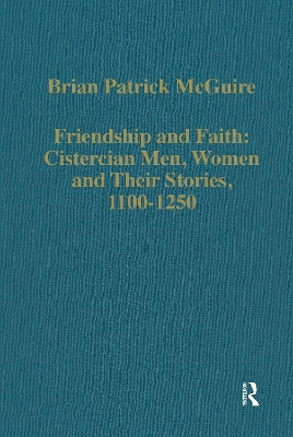 Friendship and Faith: Cistercian Men, Women, and Their Stories, 1100-1250