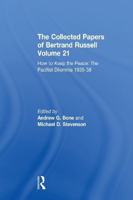 Collected Papers of Bertrand Russell Volume 21: How to Keep the Peace: The Pacifist Dilemma, 1935-38