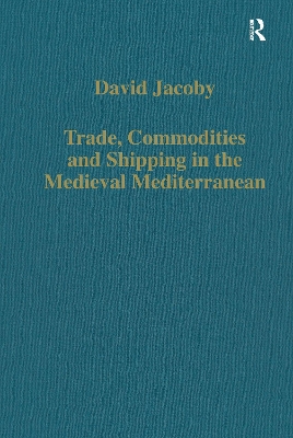 Trade, Commodities and Shipping in the Medieval Mediterranean