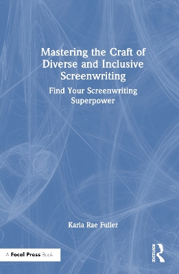 Mastering the Craft of Diverse and Inclusive Screenwriting: Find Your Screenwriting Superpower