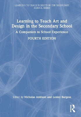 Learning to Teach Art and Design in the Secondary School: A Companion to School Experience