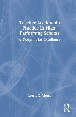 Teacher Leadership Practice in High-Performing Schools: A Blueprint for Excellence