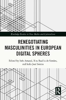 Renegotiating Masculinities in European Digital Spheres