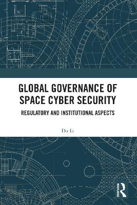 Global Governance of Space Cyber Security: Regulatory and Institutional Aspects