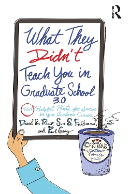 What They Didn't Teach You in Graduate School 3.0: 360 Helpful Hints for Success in Your Academic Career