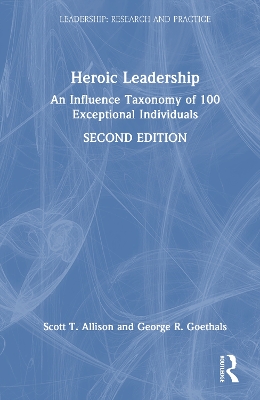Heroic Leadership: An Influence Taxonomy of 100 Exceptional Individuals