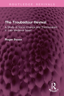 Troubadour Revival: A Study of Social Change and Traditionalism in Late Medieval Spain