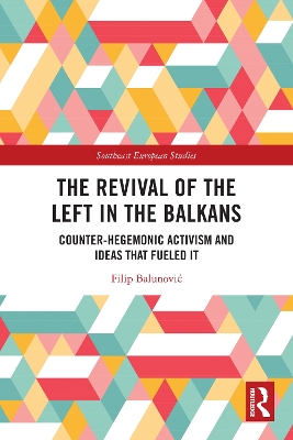 Revival of the Left in the Balkans: Counter-Hegemonic Activism and Ideas that Fueled It