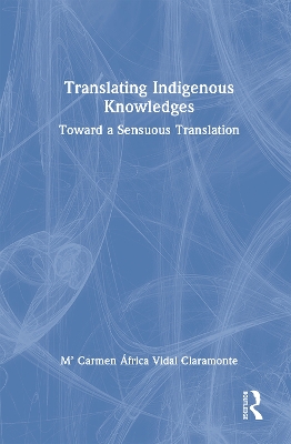 Translating Indigenous Knowledges: Toward a Sensuous Translation