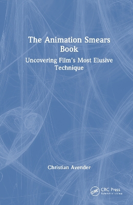 Animation Smears Book: Uncovering Film's Most Elusive Technique