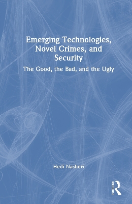 Emerging Technologies, Novel Crimes, and Security: The Good, the Bad, and the Ugly
