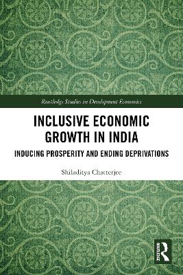 Inclusive Economic Growth in India: Inducing Prosperity and Ending Deprivations