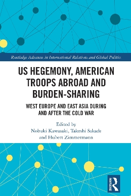 US Hegemony, American Troops Abroad and Burden-Sharing: West Europe and East Asia during and after the Cold War