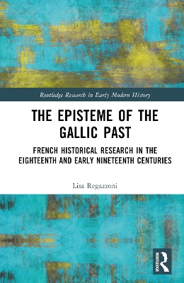 Episteme of the Gallic Past: French Historical Research in the Eighteenth and Early Nineteenth Centuries