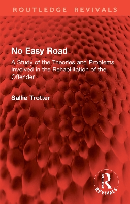 No Easy Road: A Study of the Theories and Problems Involved in the Rehabilitation of the Offender