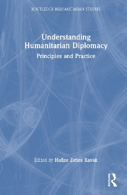 Understanding Humanitarian Diplomacy: Principles and Practice