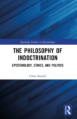 Philosophy of Indoctrination: Epistemology, Ethics, and Politics