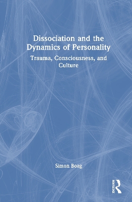 Dissociation and the Dynamics of Personality: Trauma, Consciousness, and Culture