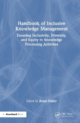Handbook of Inclusive Knowledge Management: Ensuring Inclusivity, Diversity, and Equity in Knowledge Processing Activities