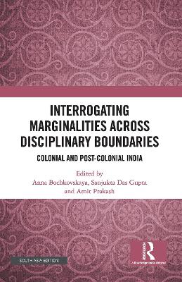 Interrogating Marginalities across Disciplinary Boundaries: Colonial and Post-Colonial India