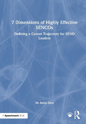 7 Dimensions of Highly Effective SENCOs: Defining a Career Trajectory for SEND Leaders