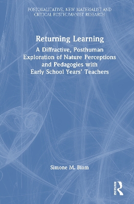 Returning Learning: A Diffractive, Posthuman Exploration of Nature Perceptions and Pedagogies with Early School Years' Teachers
