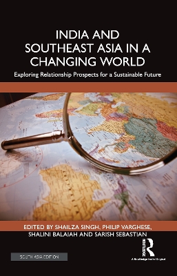 India and Southeast Asia in a Changing World: Exploring Relationship Prospects for a Sustainable Future
