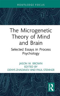 Microgenetic Theory of Mind and Brain: Selected Essays in Process Psychology