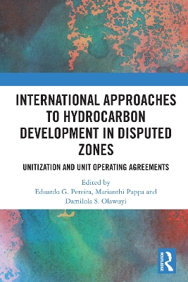 International Approaches to Hydrocarbon Development in Disputed Zones: Unitization and Unit Operating Agreements