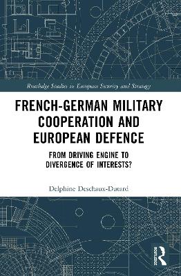 French-German Military Cooperation and European Defence: From Driving Engine to Divergence of Interests?