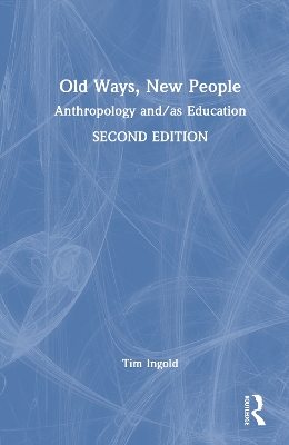 Old Ways, New People: Anthropology and/as Education