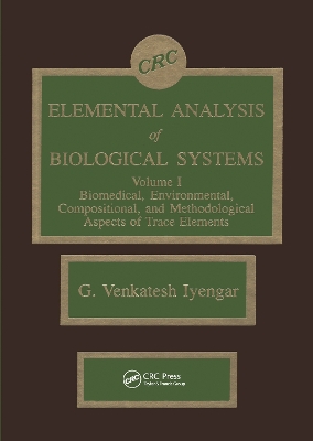 Elemental Analysis of Biological Systems: Biological, Medical, Environmental, Compositional, and Methodological Aspects, Volume I