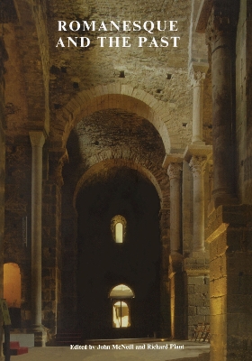 Romanesque and the Past: Retrospection in the Art and Architecture of Romanesque Europe