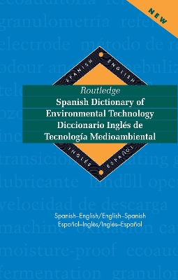 Routledge Spanish Dictionary of Environmental Technology Diccionario Ingles de Tecnologia Medioambiental: Spanish-English/English-Spanish